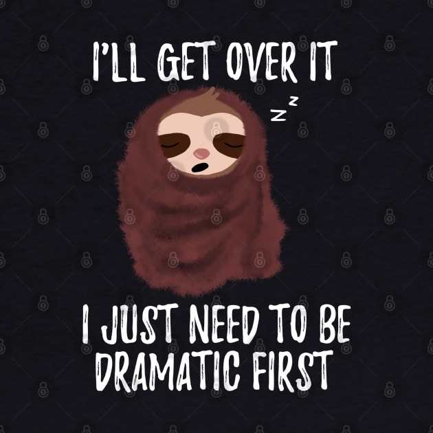 I Just Need To Be Dramatic First Cute Sloth With Blanket by Saishaadesigns